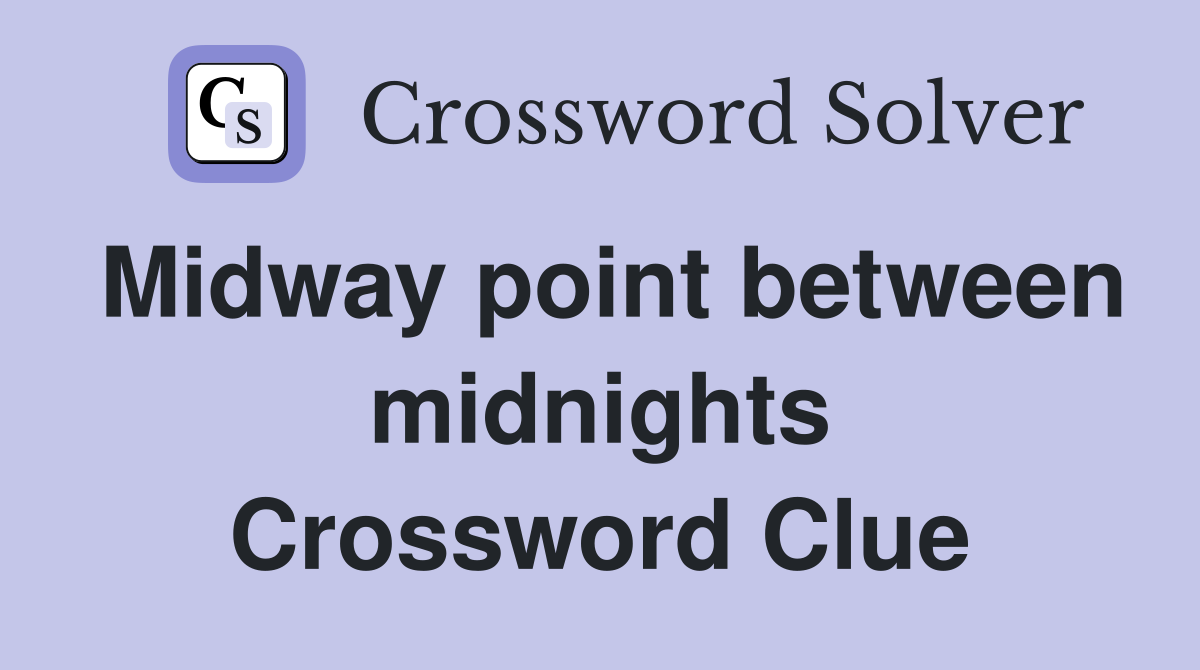 Midway point between midnights Crossword Clue Answers Crossword Solver